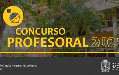 Concurso profesoral 2021-2 | Facultad de Ciencias Humanas y Económicas de la Universidad Nacional sede Medellín