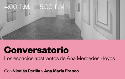 Conversatorio: Los espacios abstractos de Ana Mercedes Hoyos