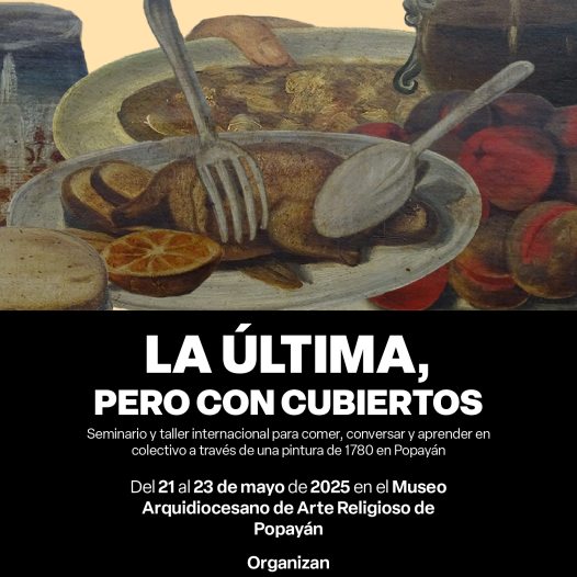 La última, pero con cubiertos, un seminario-taller internacional donde comer, conversar y aprender se unen alrededor de una pintura de 1780 en Popayán.